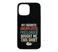 Custodia per iPhone 13 Pro Max 4 Il freeloader disoccupato preferito di mio padre mi ha comprato questo