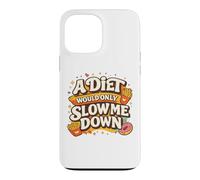 Custodia per iPhone 13 Pro Max A Diet Would Only Slow Me Down Funny Foodie Snack Lover