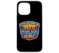 Custodia per iPhone 13 Pro Max After God Made Me 40 Years Ago He Said Tada 40th Birthday