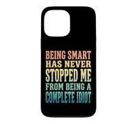 Custodia per iPhone 13 Pro Max Being Smart Has Never Stopped Me From Being A Complete Idiot