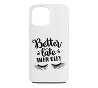 Custodia per iPhone 13 Pro Max Better Late Than Ugly Funny Make Up Divertente Detto Divertente