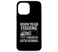 Custodia per iPhone 13 Pro Max Born To Go Fishing Forced To Go To School - Funny Pescatori