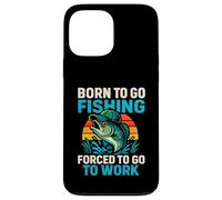 Custodia per iPhone 13 Pro Max Born To Go Fishing Forced To Go To Work - Funny Pescatori