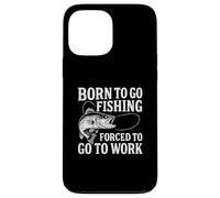 Custodia per iPhone 13 Pro Max Born To Go Fishing Forced To Go To Work - Funny Pescatori