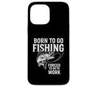 Custodia per iPhone 13 Pro Max Born To Go Fishing Forced To Go To Work - Funny Pescatori