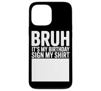 Custodia per iPhone 13 Pro Max Bruh It's My Birthday Sign My Shirt Funny Birthday Party