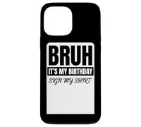Custodia per iPhone 13 Pro Max Bruh It's My Birthday Sign My Shirt Funny Birthday Party