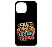 Custodia per iPhone 13 Pro Max Can't Wait To Drink Today Alcohol Weekend Drinker -