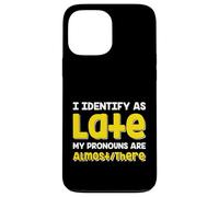 Custodia per iPhone 13 Pro Max Citazione divertente I Identify As Late My Pronoms Are Almost There