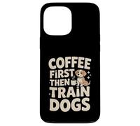 Custodia per iPhone 13 Pro Max Coffee First Then Train Dog Trainer