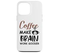 Custodia per iPhone 13 Pro Max Coffee Make Brain Work Gooder Sign Fueled by Coffee Sarcasm