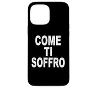 Custodia per iPhone 13 Pro Max COME TI SOFFRO scritta davanti bianca