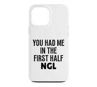 Custodia per iPhone 13 Pro Max Design divertente con scritta "You Had Me In The First Half NGL Not Gonna Lie"