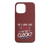 Custodia per iPhone 13 Pro Max Do I Look Like I'm On The Clock Funny Workplace Humor