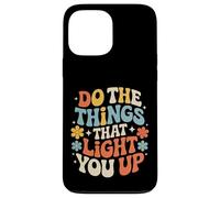 Custodia per iPhone 13 Pro Max Do The Things That Light You Up Energia ispiratrice -
