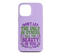 Custodia per iPhone 13 Pro Max Don't Let The Ugly In Others Kill The Beauty In You