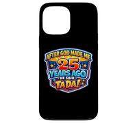 Custodia per iPhone 13 Pro Max Dopo che Dio mi ha fatto 25 Anni fa, ha detto Tada 25 ° compleanno
