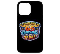 Custodia per iPhone 13 Pro Max Dopo che Dio mi ha fatto 65 anni fa ha detto Tada 65 ° compleanno