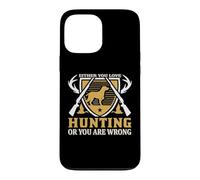 Custodia per iPhone 13 Pro Max Either You Love Hunting Or You Are Wrong Hunter Life