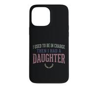 Custodia per iPhone 13 Pro Max Ero il responsabile poi ho avuto una figlia Funny Tee 2