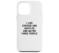 Custodia per iPhone 13 Pro Max Fun I Like Chicken and Waffles and Maybe Three People