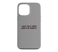 Custodia per iPhone 13 Pro Max Funny I Was Told There Would Be Robots Design