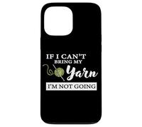 Custodia per iPhone 13 Pro Max Funny If I Can't Bring My Yarn I'm Not Going Crochet Lover