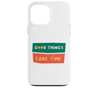 Custodia per iPhone 13 Pro Max Good Things Take Time - Maglietta motivazionale per pazienza da uomo