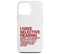 Custodia per iPhone 13 Pro Max Ho un udito selettivo Mi dispiace che tu non sia stato selezionato divertente