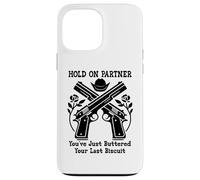 Custodia per iPhone 13 Pro Max Hold On Partner Sign You've Just Buttered Your Last Biscuit