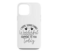 Custodia per iPhone 13 Pro Max Hope Something Wonderful Happens Today Citazione