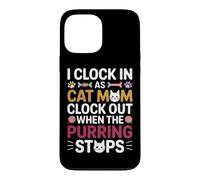 Custodia per iPhone 13 Pro Max I CLOCK IN AS CAT MOM CLOCK OUT WHEN THE PURRING STOPS