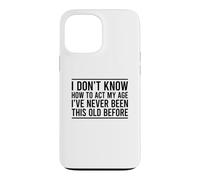 Custodia per iPhone 13 Pro Max I Don't Know How To Act My Age