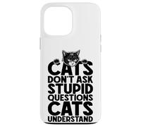 Custodia per iPhone 13 Pro Max I gatti non fanno domande stupide Proprietario amante dei gatti divertente
