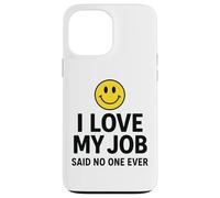 Custodia per iPhone 13 Pro Max I Love My Job Said No One Ever Funny Office Humor apparel