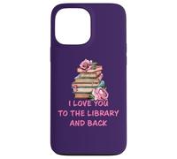Custodia per iPhone 13 Pro Max I Love You to The Library and Back: Women & Girl Book Reader