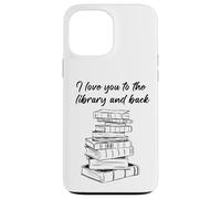 Custodia per iPhone 13 Pro Max I Love You to The Library and Back: Women & Girl Book Reader