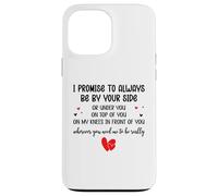 Custodia per iPhone 13 Pro Max I Promise to Always Be By Your Side Or Under You Or On Top
