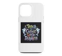 Custodia per iPhone 13 Pro Max I Teach The Cutest Little Dolphins - Scuola divertente per insegnanti