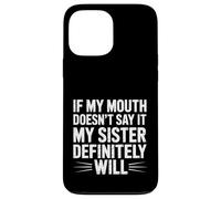 Custodia per iPhone 13 Pro Max If My Mouth Doesn't Say It My Sister Definitely Will-