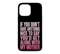 Custodia per iPhone 13 Pro Max If You Don't Have Anything Nice To Say Mother
