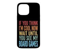 Custodia per iPhone 13 Pro Max If You Think I'm Cool Now Wait Until You See My Board Games