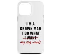 Custodia per iPhone 13 Pro Max I'm a Grown Man I Do What... My Dog Wants - Funny Dad Humor