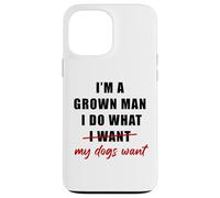 Custodia per iPhone 13 Pro Max I'm a Grown Man I Do What... My Dogs Want Humor