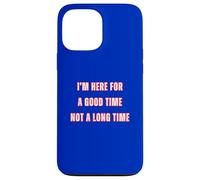 Custodia per iPhone 13 Pro Max I'm Here For A Good Time Not A Long Time Party Cowboy Fun