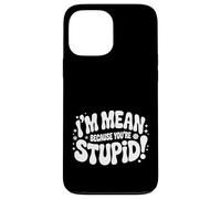 Custodia per iPhone 13 Pro Max I'm Mean Because You're Stupid Sarcasmo ironico |-