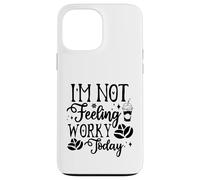 Custodia per iPhone 13 Pro Max I'm Not Feeling Worky Today Ufficio divertente