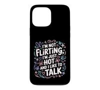 Custodia per iPhone 13 Pro Max I'm Not Flirting, I'm Just Hot And I Like To Talk