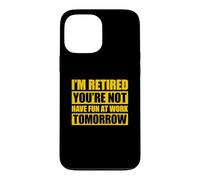 Custodia per iPhone 13 Pro Max I'm retired you're not have fun at work tomorrow