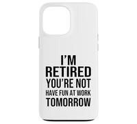 Custodia per iPhone 13 Pro Max I'm Retired You're Not Have Fun at Work Tomorrow Men Women